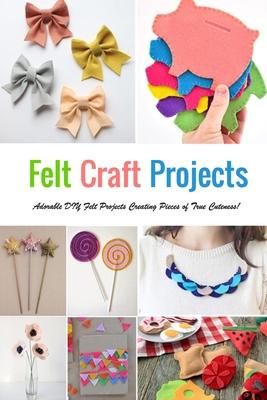 Felt Craft Projects by Cathy Bratager