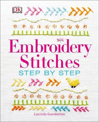 Embroidery Stitches - Step by Step by Lucinda Ganderton