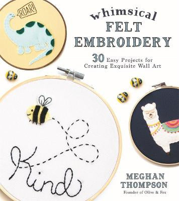 Whimsical Felt Embroidery - Meghan Thompson